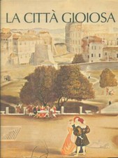 LA CITTA' GIOIOSA PRIMA EDIZIONE  BERTELLI CARLO CREDITO ITALIANO 1997