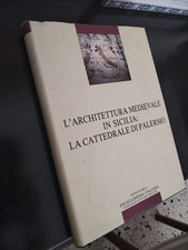 L'architettura medievale in Sicilia: la Cattedrale di Palermo Ed. Treccani 1994
