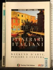 ITINERARI ITALIANI. WEEKEND D'ARTE, PIACERE E CULTURA. NORD. TCI Corriere Sera.