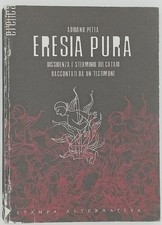 ADRIANO PETTA - ERESIA PURA  Dissidenza e sterminio dei Catari Stampa Alternaiva
