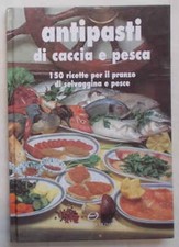 Antipasti di caccia e pesca. 150 ricette... 1996 (Cucina gastronomia selvaggina)