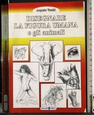 DISEGNARE LA FIGURA UMANA E GLI ANIMALI. AUGUSTO VECCHI. MONDOLIBRI.