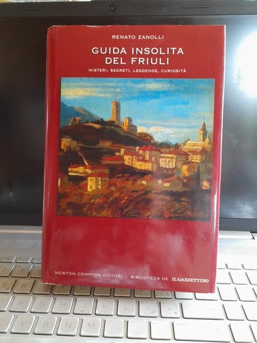 Guida insolita del friuli - insolita,