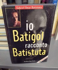 Io Batigol racconto Batistuta