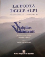 LA PORTA DELLE ALPI. Valtellina/Valchiavenna - Lanfranchi/Miotti - B.P.S. 2000