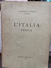 Conosci l'Italia - L'ITALIA FISICA - Touring Club Italiano - 1957 - Volume 1 I