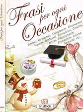 FRASI PER OGNI OCCASIONE. Auguri, frasi e galateo per tutte le occasio