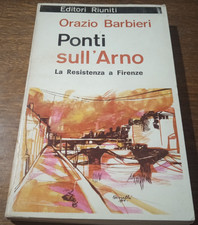 PONTI SULL'ARNO_Resistenza a Firenze_Orazio Barbieri_ed.Riuniti_1964