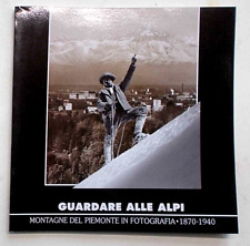 CAVANNA Guardare alle Alpi. Montagne del Piemonte in fotografia. 2009 (Museo CAI