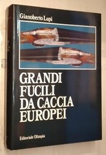 GIANOBERTO LUPI-GRANDI FUCILI DA CACCIA EUROPEI-ED. OLIMPIA, 1993