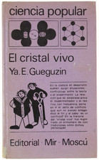 EL CRISTAL VIVO. - Gueguzin Ya.E. - Editorial MIR, Ciencia Polular, - 1983