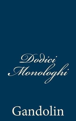 Dodici monologhi gandolin - monologhi, by
