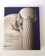 ♥ DUILIO CAMBELLOTTI Le grazie e le virtù dell'acqua Silvana Editoriale 2015 G11