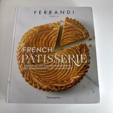 French Patisserie Master Recipes and Techniques from the Ferrandi School Book