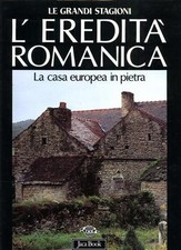 L'EREDITA' ROMANICA. LA CASA EUROPEA IN PIETRA. L'edilizia domestica in pietr...