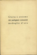 Gloria e eroismo dei partigiani comunisti medaglie d'or