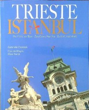 TRIESTE-ISTANBUL. DUE CITTA', UN MARE CROZZOLI GABRIELE VIANELLO LIBRI 2007 