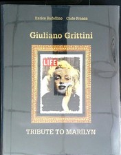 GIULIANO GRITTINI. TRIBUTE TO MARILYN . BADELLINO ENRICO - FRANZA CARLO PREARO