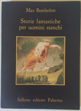 Max Beerbohm, Storie fantastiche per uomini stanchi, Ed. Sellerio, 1990