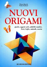 Piero Macchi Paola Scaburri NUOVI ORIGAMI GIOCHI ADDOBBI FIORI ANIMALI CASETTE