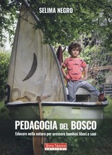 Libri Negro Selima - Pedagogia Del Bosco. Educare Nella Natura Per Crescere Bamb