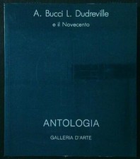 A. BUCCI  L. DUDREVILLE E IL NOVECENTO LORANDI MARCO GALLERIA D'ARTE ANTOLOGIA