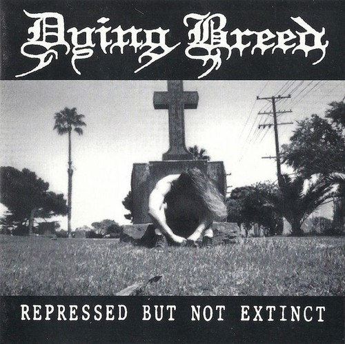 Dying breed repressed but - repressed,