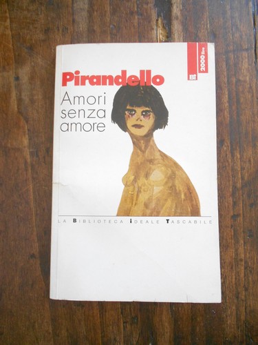Pirandello amori senza - "amori,