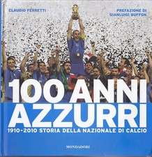 100 ANNI AZZURRI - 1910-2010 Storia della Nazionale di calcio