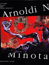 ARNOLDI - Nag Arnoldi. Minotauri. Edizioni d'Arte Ghelfi 2003, Rilegato