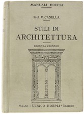 STILI DI ARCHITETTURA. Seconda edizione. - Canella R. - Hoepli, Manuali, - 1918