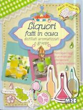 LIQUORI FATTI IN CASA. DISTILLATI AROMATIZZATI E GRAPPE AA. VV. MEB 2014