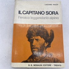 LUCIANO VIAZZI - IL CAPITANO SORA L'EROICO LEGGENDARIO ALPINO - MONAUNI ED.