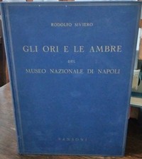 Siviero GLI ORI E LE AMBRE DEL MUSEO NAZIONALE DI NAPOLI Sansoni 1954