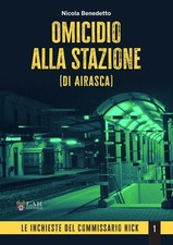 Libri Nicola Benedetto - Omicidio Alla Stazione (Di Airasca). Le Inchieste Del C