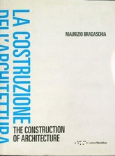 LA COSTRUZIONE DELL'ARCHITETTURA. EDIZ. ITALIANA E INGLESE BRADASCHIA MAURIZIO