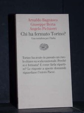 Arnaldo Bagnasco, Giuseppe Berta, Angelo Pichierri - Chi ha fermato Torino? -...