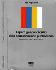 Aspetti giuspubblicistici della comunicazione pubblicitaria. . Aljs Vignudelli.