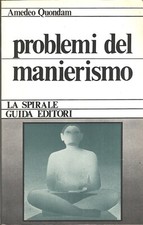 Problemi del manierismo di Quondam, Amedeo - Collana La Spirale ed. Guida (1975)
