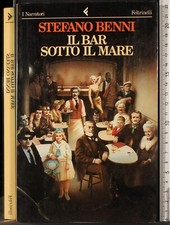 IL BAR SOTTO IL MARE. STEFANO BENNI. FELTRINELLI.
