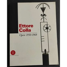 Ettore Colla - Opere 1950-1968 - R. Lambarelli - E. Mascelloni - Ed. Skira - 199