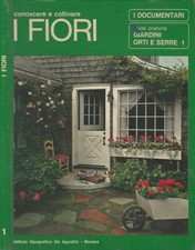 Conoscere e coltivare i fiori. giardini orti e serre 1. Uberto Tosco. 1969. .