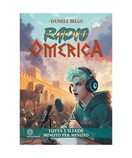 Radio omerica. Tutta l'Iliade