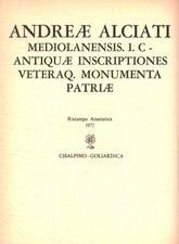 Antiquae inscriptiones veteraq. Monumenta patriae - Andreae Alciati [1973]