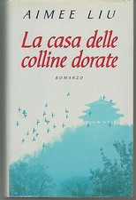 LA CASA DELLE COLLINE DORATE - AIMEE LIU