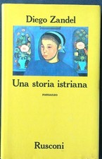 UNA STORIA ISTRIANA ZANDEL DIEGO RUSCONI 1987  RILEGATO CON SOVRACCOPERTA