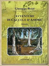 Giuseppe Bezzi - Avventure di Caccia e d’amore - Romanzo - Venatoria