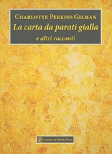 Libri Perkins Gilman Charlotte - La Carta Da Parati Gialla E Altri Racconti