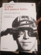 Jaron Lanier L'alba del nuovo tutto Futuro nella realtà virtuale Saggiatore 2019