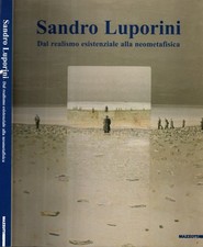 Sandro Luporini. Dal realismo esistenziale alla neometafisica. Catalogo della mo